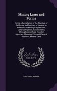 Mining Laws and Forms: Being a Compilation of the Statutes of California and Territory of Nevada, in Reference to Mining Corporations, Canal (en Inglés)