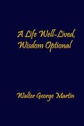 A Life Well-Lived, Wisdom Optional (en Inglés)