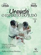 Uruwashi - Volume 3 - o Espirito do Judo - a Historia os Valores os Principios e as Tecnicas da Arte Marcial (em Portugues do Brasil) (en Portugués)