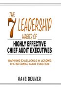 The 7 Leadership Habits of Highly Effective Chief Audit Executives - Inspiring Excellence in Leading the Internal Audit Function (en Inglés)