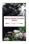 Medical Writing for Smart People: because dummies shouldn't write about medicine (en Inglés)