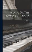 Sylvia, or the Nymph of Diana (en Inglés)