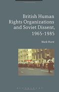 British Human Rights Organizations and Soviet Dissent, 1965-1985