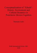 conceptualization of 'xihuitl': history, environment and cultural dynamics in postclassic mexica cognition bar-s1863