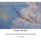 25 June 1943 MIA The Search for Miss Deal and The Early Raiders on The Reich (en Inglés)