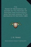 the hand of providence, as shown in the history of nations and individuals: from the great apostasy to the restoration of the gospel (1883) (en Inglés)