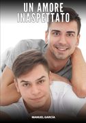 Un Amore Inaspettato: Racconti Erotici Gay di Sesso Esplicito per Uomini Adulti.DE (en Italiano)