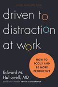 Driven to Distraction at Work: How to Focus and be More Productive