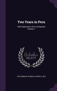 Two Years in Peru: With Exploration of its Antiquities Volume 1