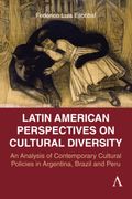 South American Perspectives on Cultural Diversity. An Analysis of Contemporary Cultural Policies in Argentina, Brazil and Peru