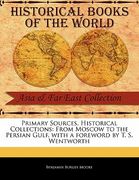 primary sources, historical collections: from moscow to the persian gulf, with a foreword by t. s. wentworth (en Inglés)