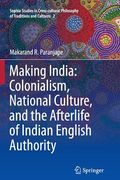 Making India: Colonialism, National Culture, and the Afterlife of Indian English Authority (en Inglés)