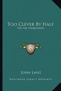 too clever by half: or the harroways (en Inglés)
