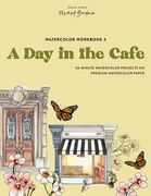 Watercolor Workbook: Café in Bloom: 25 Beginner-Friendly Projects on Premium Watercolor Paper