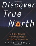 Discover True North: A Program to Ignite Your Passion and Activate Your Potential 