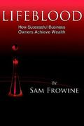 lifeblood: how successful business owners achieve wealth (en Inglés)