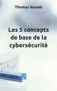 Les 5 concepts de base de la cybersécurité (in French)