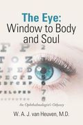 The Eye: Window to Body and Soul: An Ophthalmologist'S Odyssey (en Inglés)