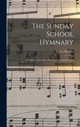 The Sunday School Hymnary: A Twentieth Century Hymnal for Young People (en Inglés)