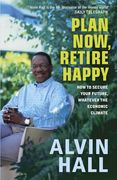 Plan Now, Retire Happy: How to Secure Your Future, Whatever the Economic Climate (en Inglés)