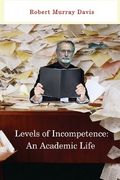 Levels of Incompetence: An Academic Life (en Inglés)