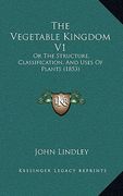 the vegetable kingdom v1: or the structure, classification, and uses of plants (1853) (en Inglés)