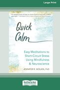 Quick Calm: Easy Meditations to Short-Circuit Stress Using Mindfulness and Neuroscience [Large Print 16 pt Edition]