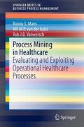 Process Mining in Healthcare: Evaluating and Exploiting Operational Healthcare Processes (en Inglés)