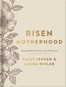 Risen Motherhood: Gospel Hope for Everyday Moments (en Inglés)