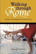 Walking through Rome: A Guide to Interesting Sites in the Eternal City (en Inglés)