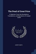The Pearl of Great Price: A Selection From the Revelations, Translations, and Narrations of Joseph Smith (en Inglés)