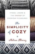 The Simplicity of Cozy: Hygge, Lagom and the Energy of Everyday Pleasures (en Inglés)