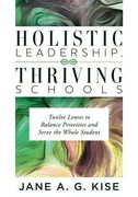 Holistic Leadership, Thriving Schools: Twelve Lenses to Balance Priorities and Serve the Whole Student (Reflective School Leadership for Whole-Child L (en Inglés)