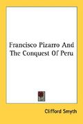 francisco pizarro and the conquest of peru