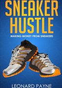 Sneaker Hustle: Making Money From Sneakers (en Inglés)