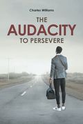 The Audacity To Persevere (en Inglés)