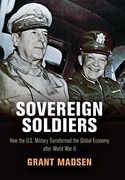 Sovereign Soldiers: How the U. So Military Transformed the Global Economy After World war ii (American Business, Politics, and Society) (en Inglés)