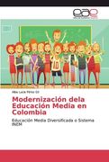 Modernización Dela Educación Media En Colombia: Educación Media Diversificada O Sistema Inem (spanish Edition) (in Spanish)