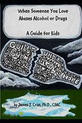 When Someone you Love Abuses Alcohol or Drugs: A Guide for Kids (en Inglés)