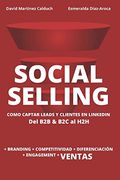 Social Selling. La Nueva Herramienta Para Vender Más: La Nueva Herramienta de Ventas. Si tu Cliente Está en Internet,¿ A qué Esperas?