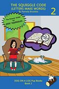 The Squiggle Code (Letters Make Words): Learn to Read: Simple, Fun, and Effective Activities for new or Struggling Readers Including Those With Dyslexia (Dog on a log pup Books) 