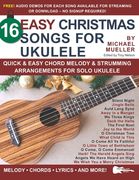 16 Easy Christmas Songs for Ukulele: Quick & Easy Chord Melody & Strumming Arrangements for Solo Ukulele (en Inglés)