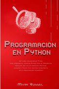 Programación en Python: Un Curso Acelerado de 7 Días Para Aprender el Lenguaje Python Para el Principiante Absoluto, que Incluye Ejercicios Prácticos,.   Rápidamente en la Programación Informática
