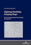 Fighting Hardship, Keeping Hope: The Transylvanian Home Front During the Great war (en Inglés)