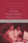 a guide to creating student-staffed writing centers,grades 6-12