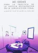 40 ideas para la práctica de la justicia restaurativa en la jurisdicción penal