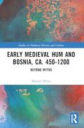 Early Medieval hum and Bosnia, ca. 450-1200 (Studies in Medieval History and Culture) (en Inglés)