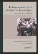 La larga memoria de la dictadura en Iberoamérica: Argentina, Chile y España