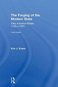 The Forging of the Modern State: Early Industrial Britain, 1783-C. 1870 