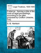 evidence: forming a title of the code of legal proceedings, according to the plan proposed by crofton uniacke, esq.. (en Inglés)